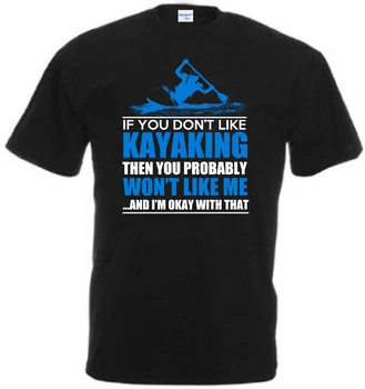  Летняя Мужская Забавная футболка для каякинга в подарок, если тебе не нравится каякинг, ты мне не понравишься, футболка с буквенным принтом